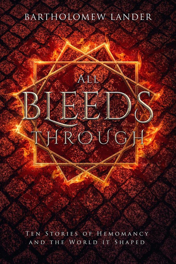 All Bleeds Through: Ten Stories of Hemomancy and the World it Shaped (Into Vermilion #0)