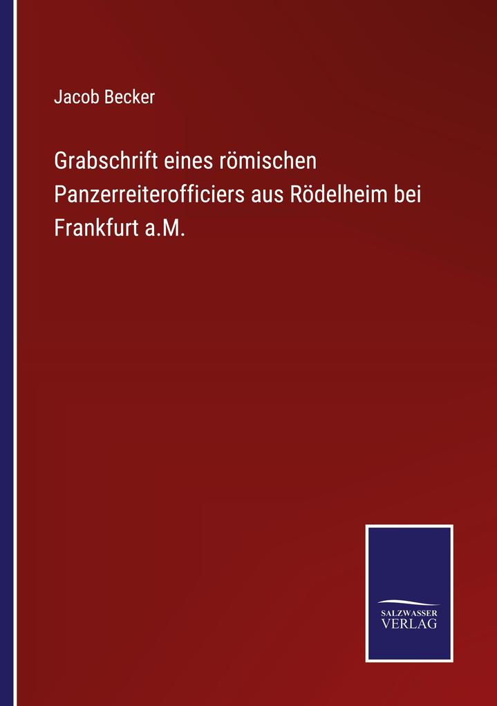 Grabschrift eines römischen Panzerreiterofficiers aus Rödelheim bei Frankfurt a.M. - Jacob Becker