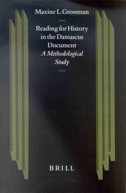 Reading for History in the Damascus Document: A Methodological Study - Maxine L. Grossman
