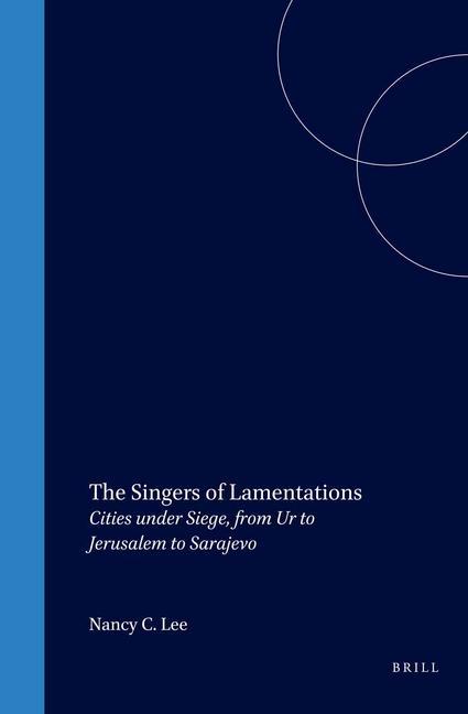 The Singers of Lamentations: Cities Under Siege from Ur to Jerusalem to Sarajevo - Nancy Lee