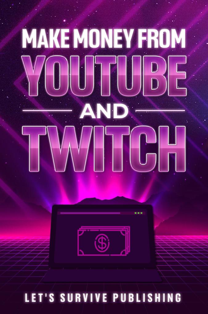 Make Money from Youtube and Twitch