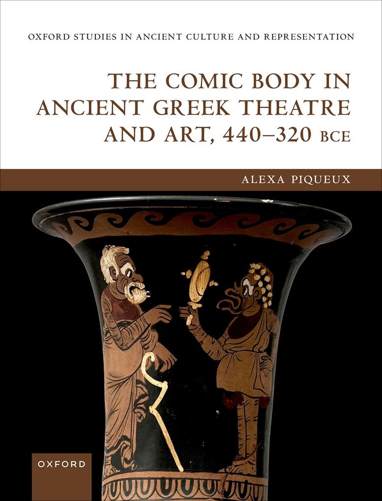 The Comic Body in Ancient Greek Theatre and Art 440-320 BCE