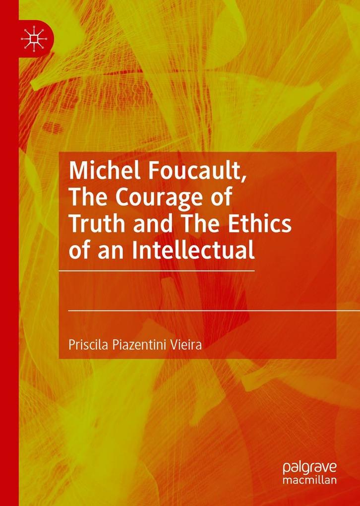 Michel Foucault The Courage of Truth and The Ethics of an Intellectual