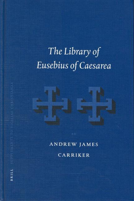 The Library of Eusebius of Caesarea - Andrew James Carriker