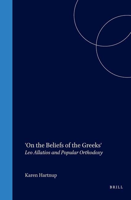 'On the Beliefs of the Greeks': Leo Allatios and Popular Orthodoxy - Karen Hartnup