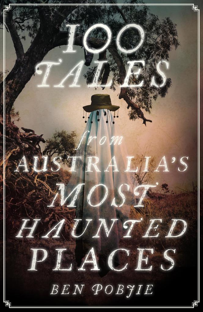 100 Tales from Australia‘s Most Haunted Places