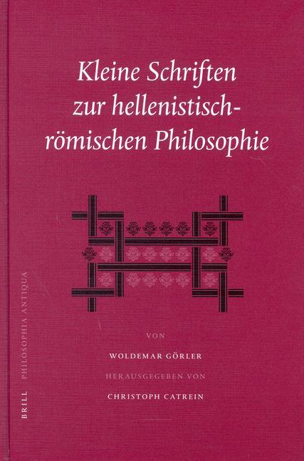 Kleine Schriften Zur Hellenistisch-Römischen Philosophie - Woldemar Görler