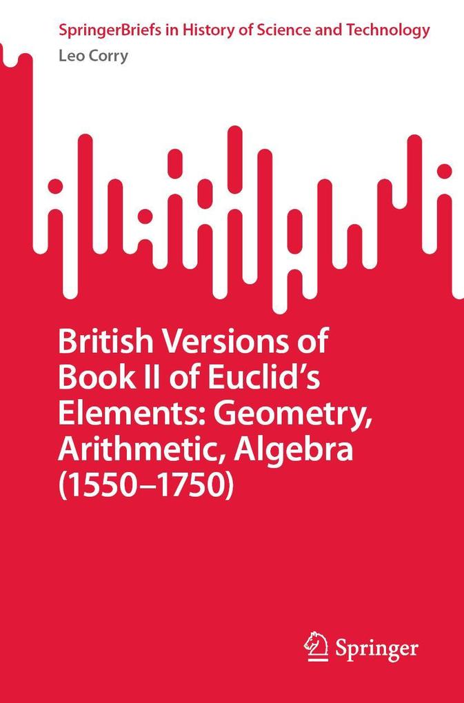 British Versions of Book II of Euclid's Elements: Geometry Arithmetic Algebra (1550-1750)