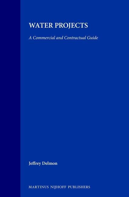 Water Projects: A Commercial and Contractual Guide - Jeffrey Delmon