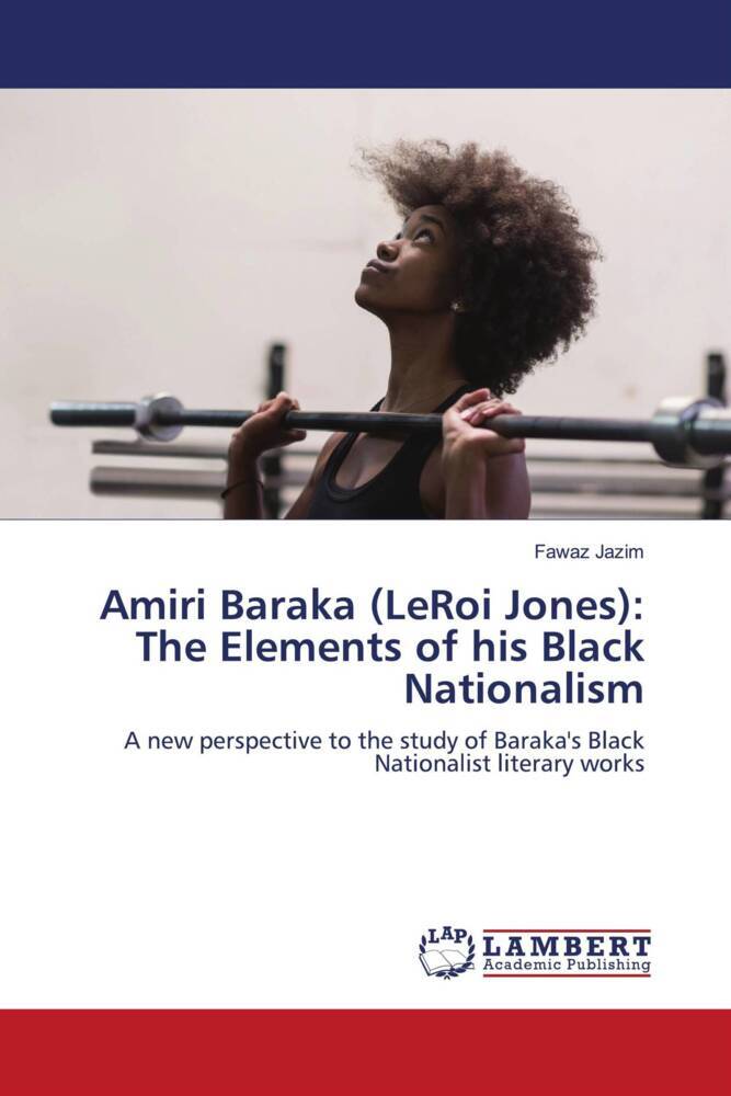 Amiri Baraka (LeRoi Jones): The Elements of his Black Nationalism