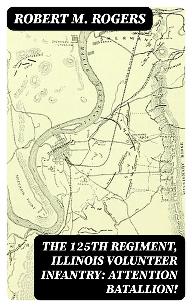 The 125th Regiment Illinois Volunteer Infantry: Attention Batallion!