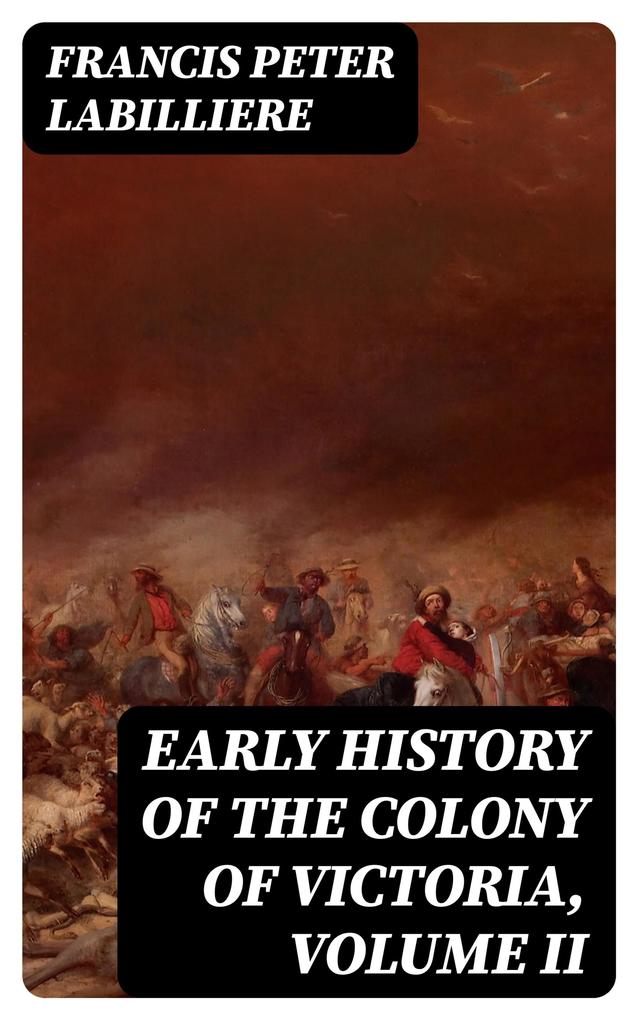 Early History of the Colony of Victoria Volume II