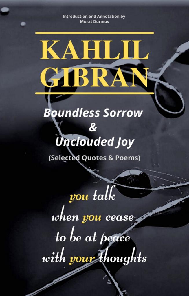 KAHLIL GIBRAN Boundless Sorrow & Unclouded Joy