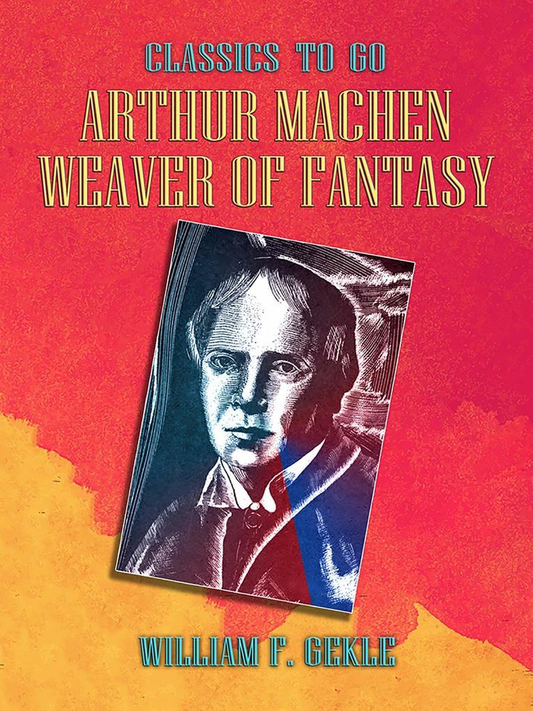 Arthur Machen -- Weaver of Fantasy