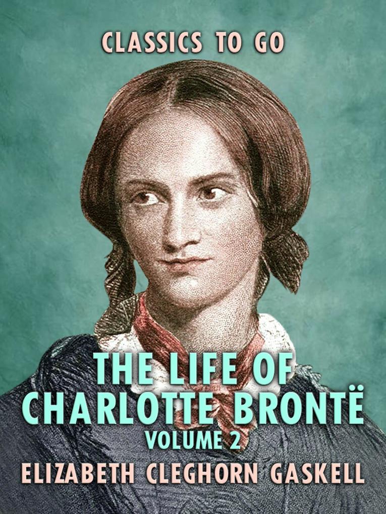 The Life of Charlotte Brontë - Volume 2