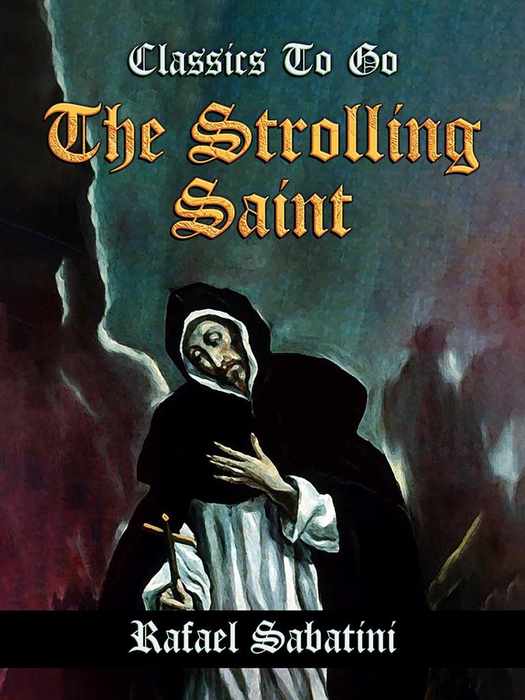 The Strolling Saint -- Being the Confessions of the High & Mighty Agostino D‘Anguissola Tyrant of Mondolfo & Lord of Carmina in the State of Piacenza.