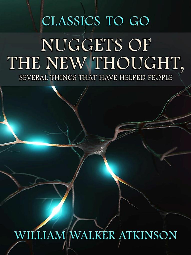 Nuggets of the New Thought Several Things That Have Helped People