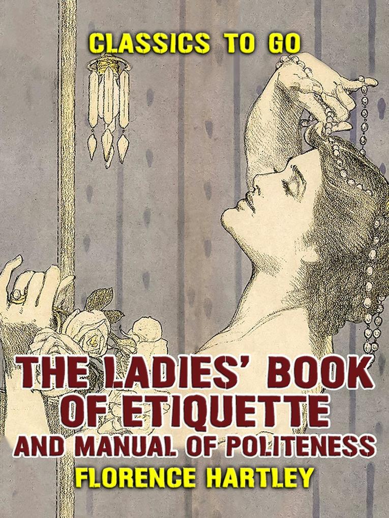 The Ladies‘ Book of Etiquette and Manual of Politeness