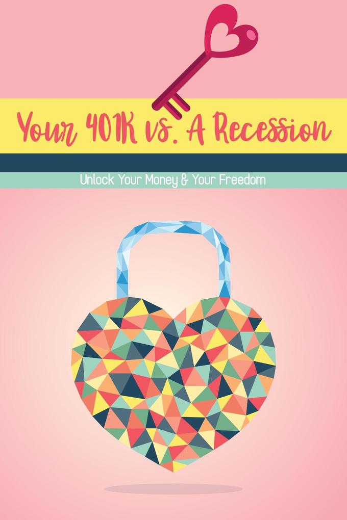 Your 401K vs. A Recession: Unlock Your Money & Your Freedom (Financial Freedom #3)
