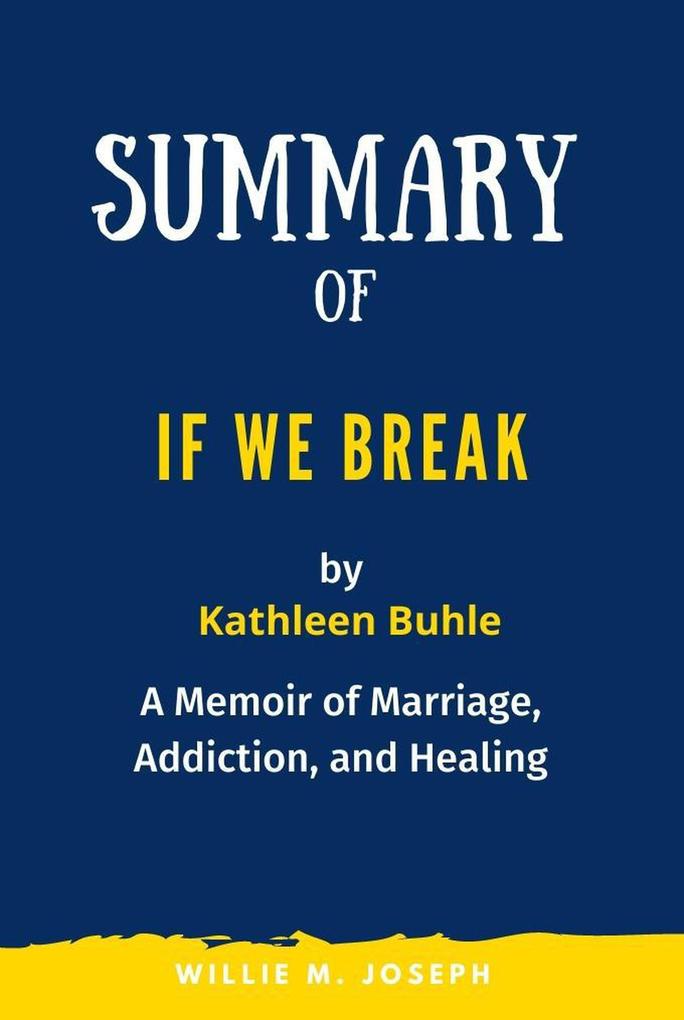 Summary of If We Break By Kathleen Buhle: A Memoir of Marriage Addiction and Healing