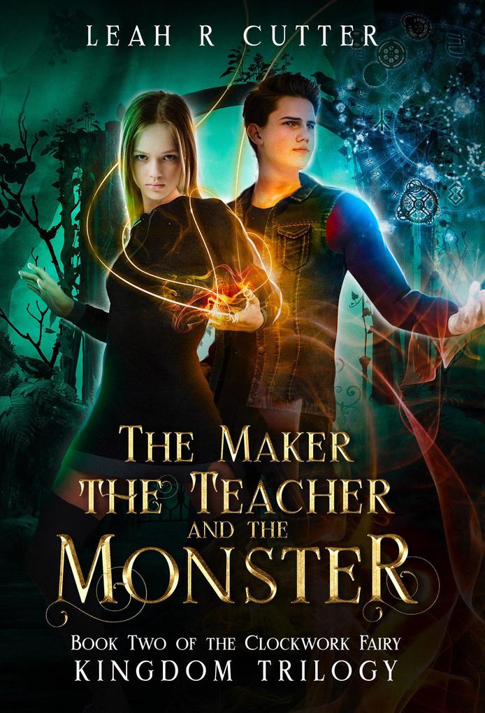 The Maker the Teacher and the Monster (The Clockwork Fairy Kingdom #2)