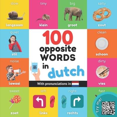 100 opposite words in dutch: Bilingual picture book for kids: english / dutch with pronunciations