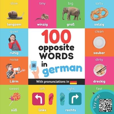 100 opposite words in german: Bilingual picture book for kids: english / german with pronunciations