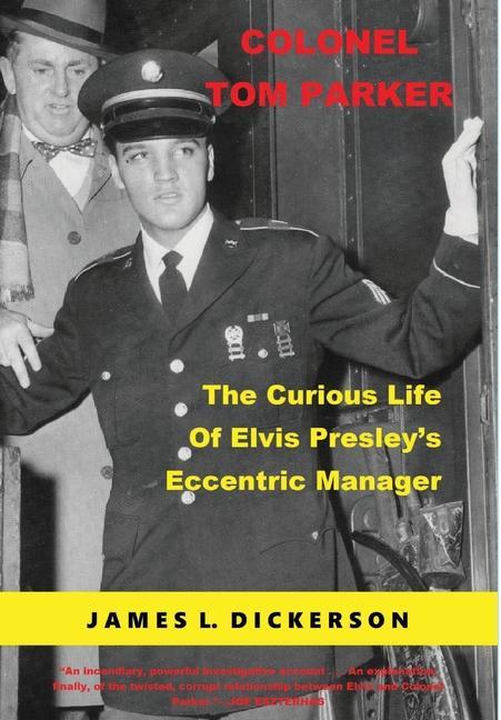 Colonel Tom Parker: The Curious Life of Elvis Presley‘s Eccentric Manager