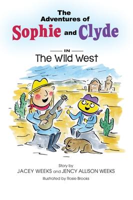 The Adventures of Sophie and Clyde: The Adventures of Sophie and Clyde: The Wild West