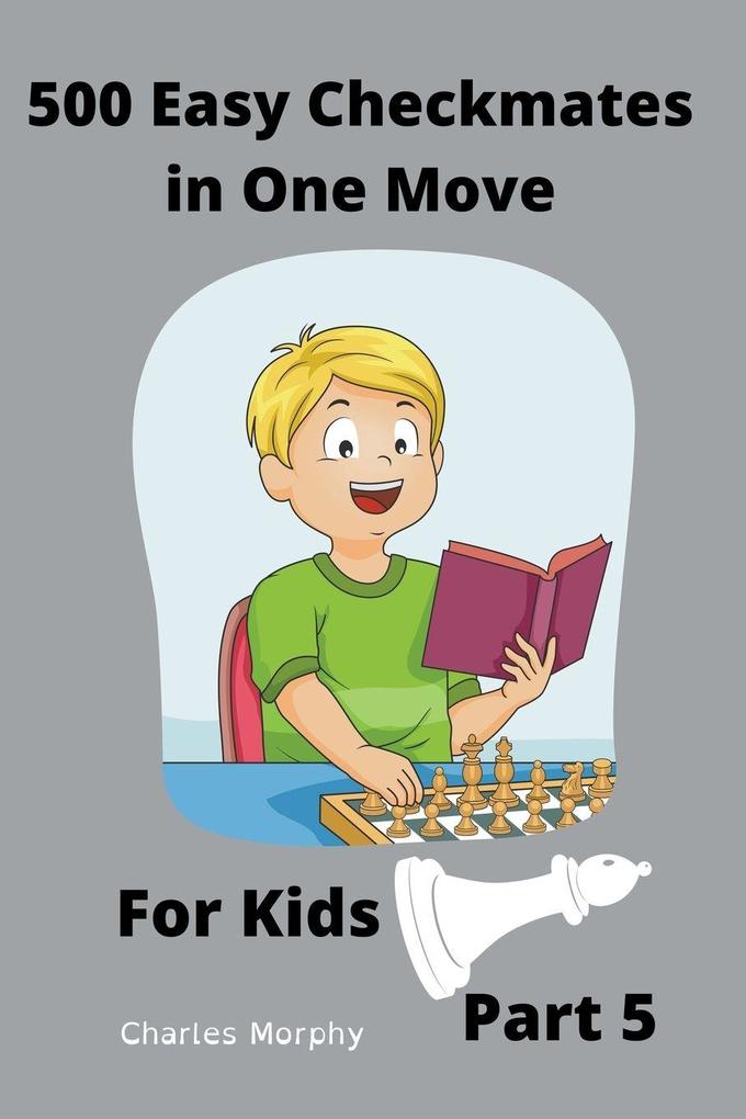 500 Easy Checkmates in One Move for Kids Part 5