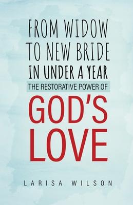 From Widow to New Bride in Under a Year: The Restorative Power of God‘s Love