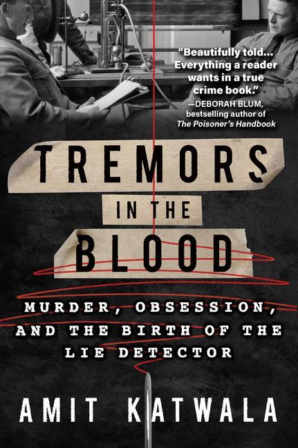 Tremors in the Blood: Murder Obsession and the Birth of the Lie Detector