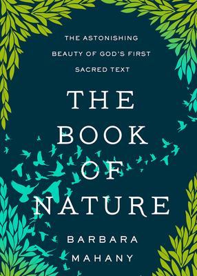 The Book of Nature: The Astonishing Beauty of God‘s First Sacred Text