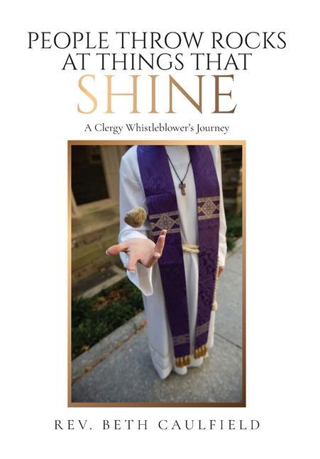 People Throw Rocks At Things That Shine: A Clergy Whistleblower‘s Journey