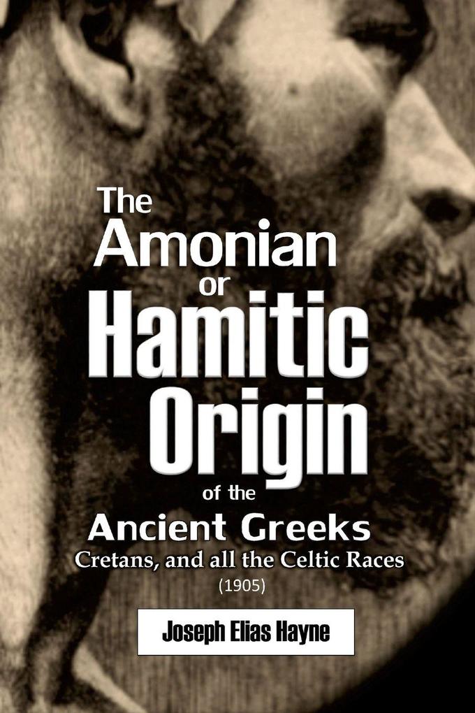The Amonian or Hamitic Origin of the Ancient Greeks Cretans and all the Celtic Races