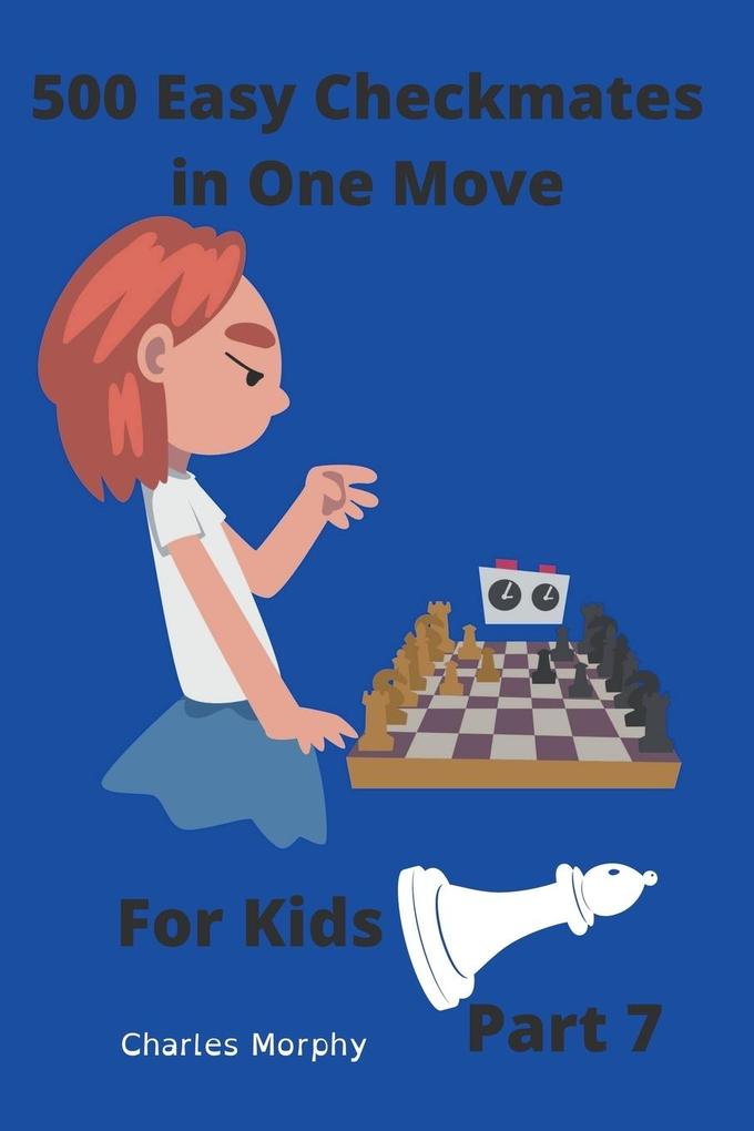 500 Easy Checkmates in One Move for Kids Part 7