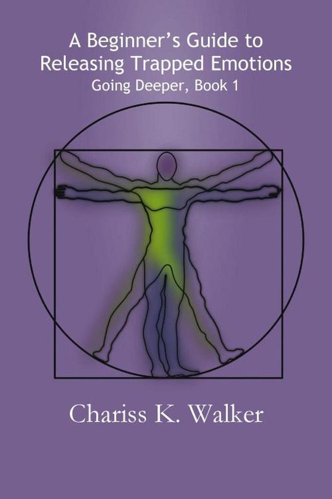 A Beginner‘s Guide to Releasing Trapped Emotions (Going Deeper #1)