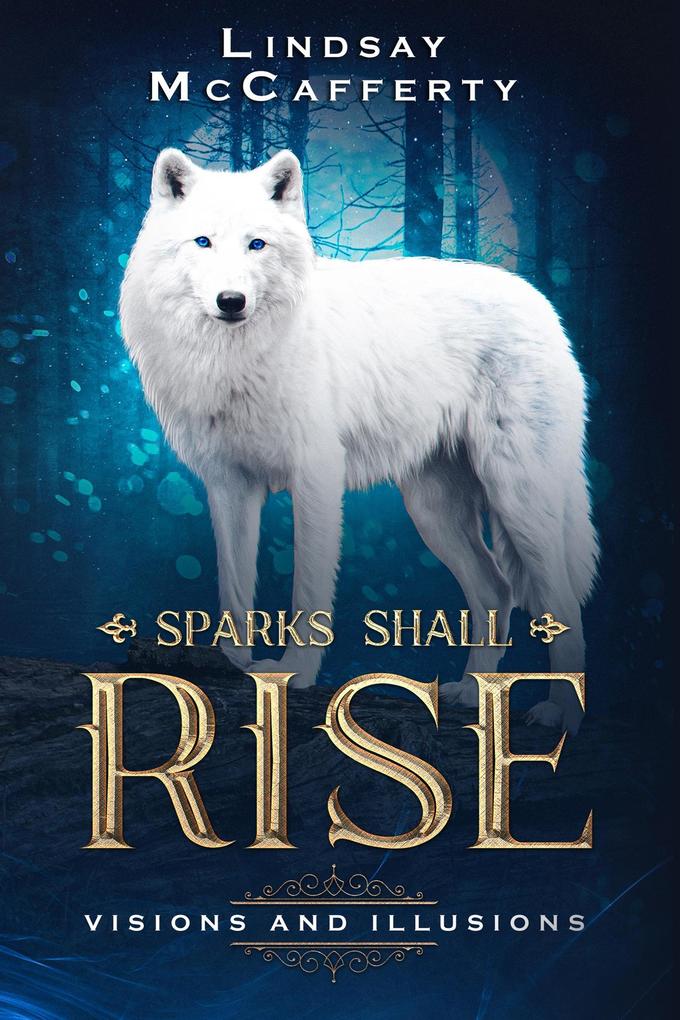 Visions and Illusions (Sparks Shall Rise #2)