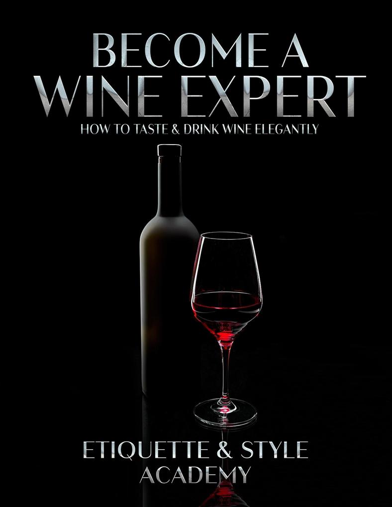 Become a Wine Expert; How to Taste & Drink Wine Elegantly