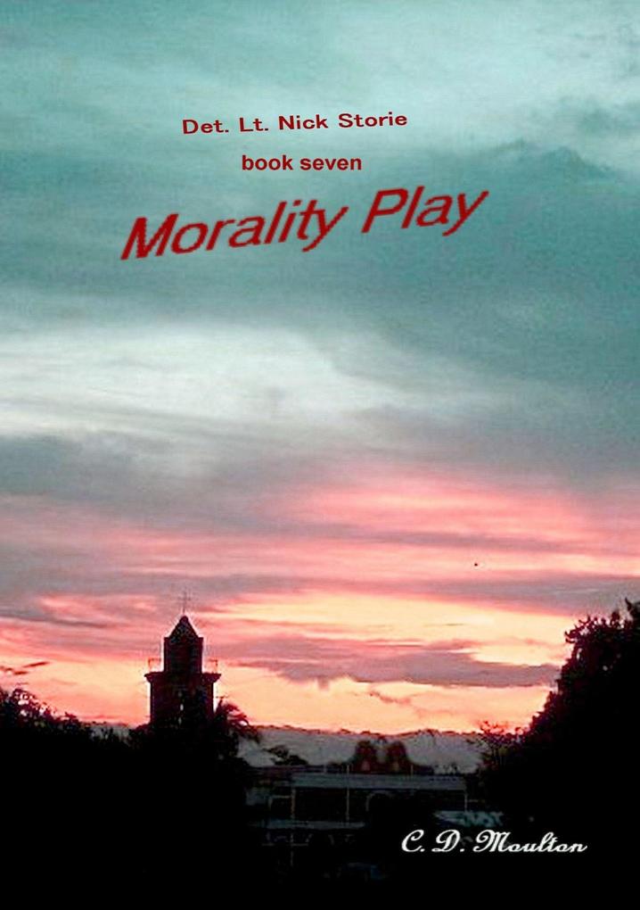 Morality Play (Det. Lt. Nick Storie Mysteries #7)