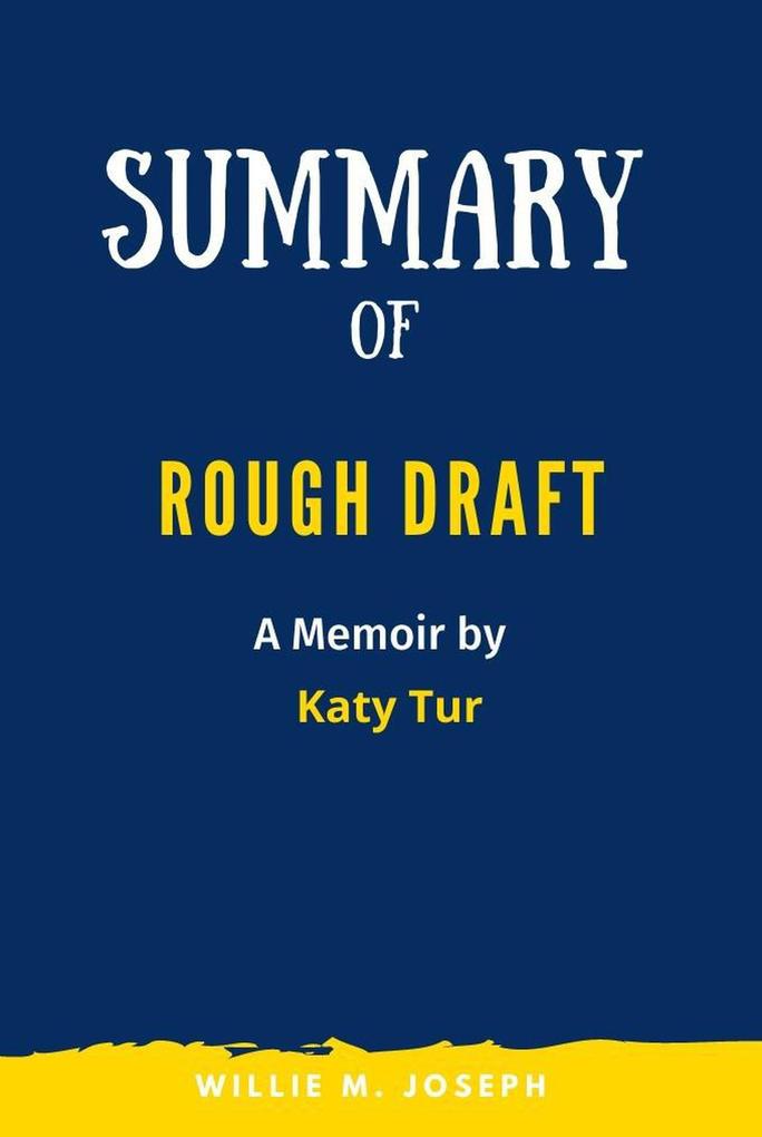 Summary of Rough Draft: A Memoir by Katy Tur