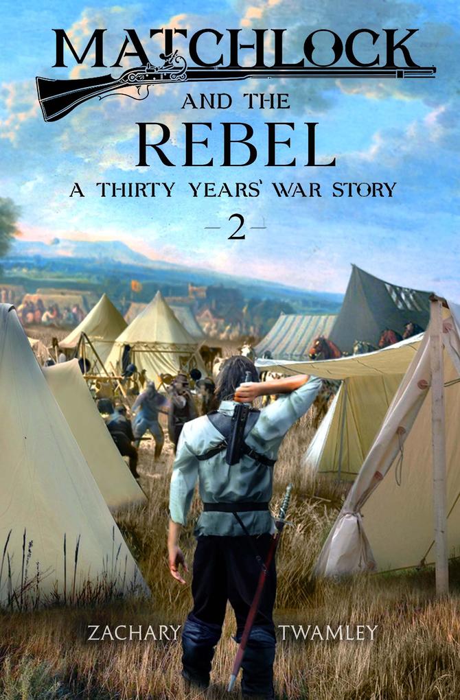 Matchlock and the Rebel (A Thirty Years‘ War Story #2)