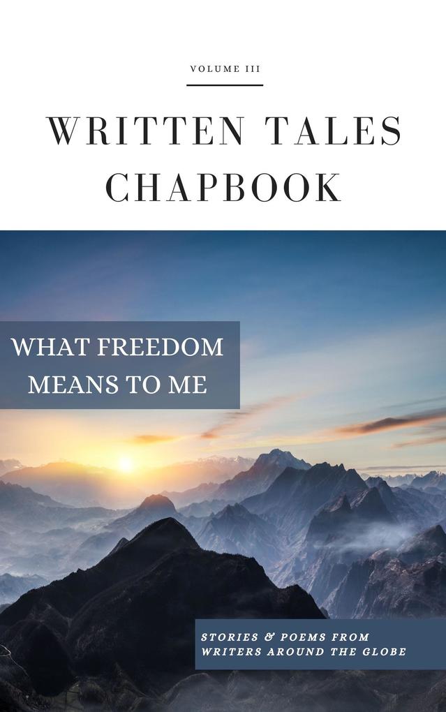 What Freedom Means To Me (Written Tales Chapbook #3)