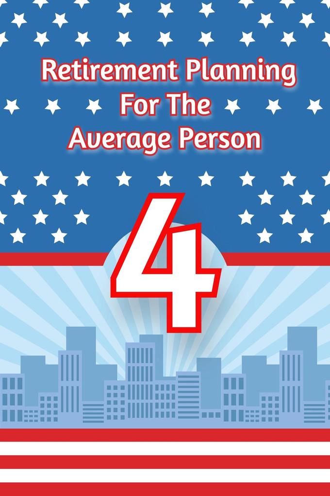 Retirement Planning for the Average Person 4: Build a Better Tomorrow Today (Financial Freedom #5)