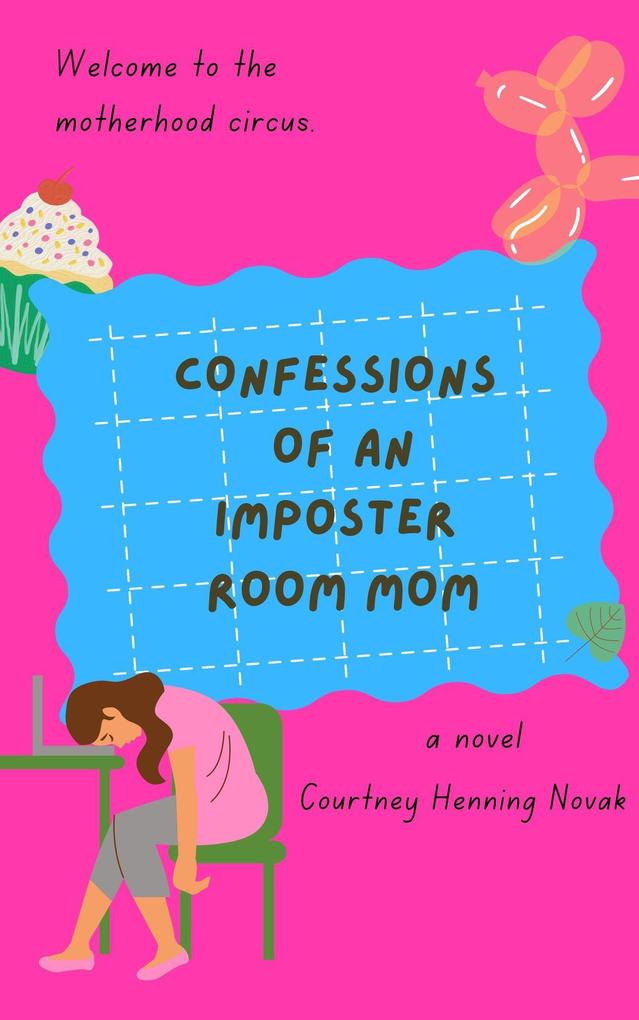 Confessions of an Imposter Room Mom (The Motherhood Circus #1)