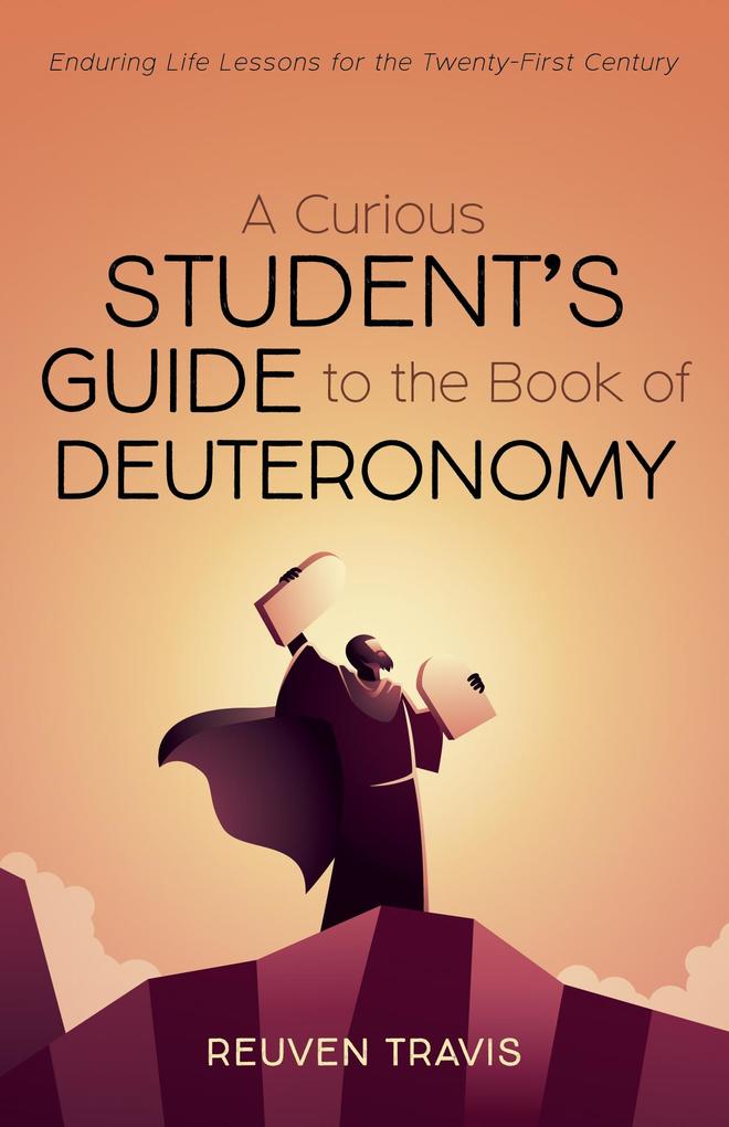 A Curious Student‘s Guide to the Book of Deuteronomy