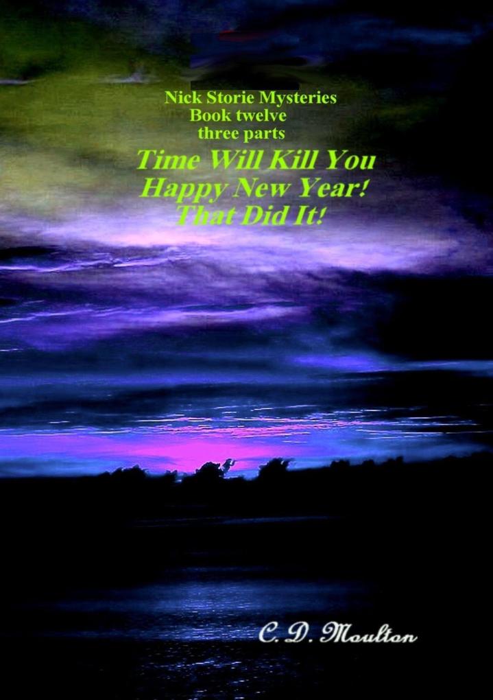Time Will Kill You - Happy New Year - That Did It! (Det. Lt. Nick Storie Mysteries #12)