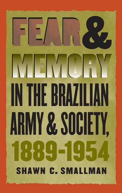 Fear and Memory in the Brazilian Army and Society 1889-1954