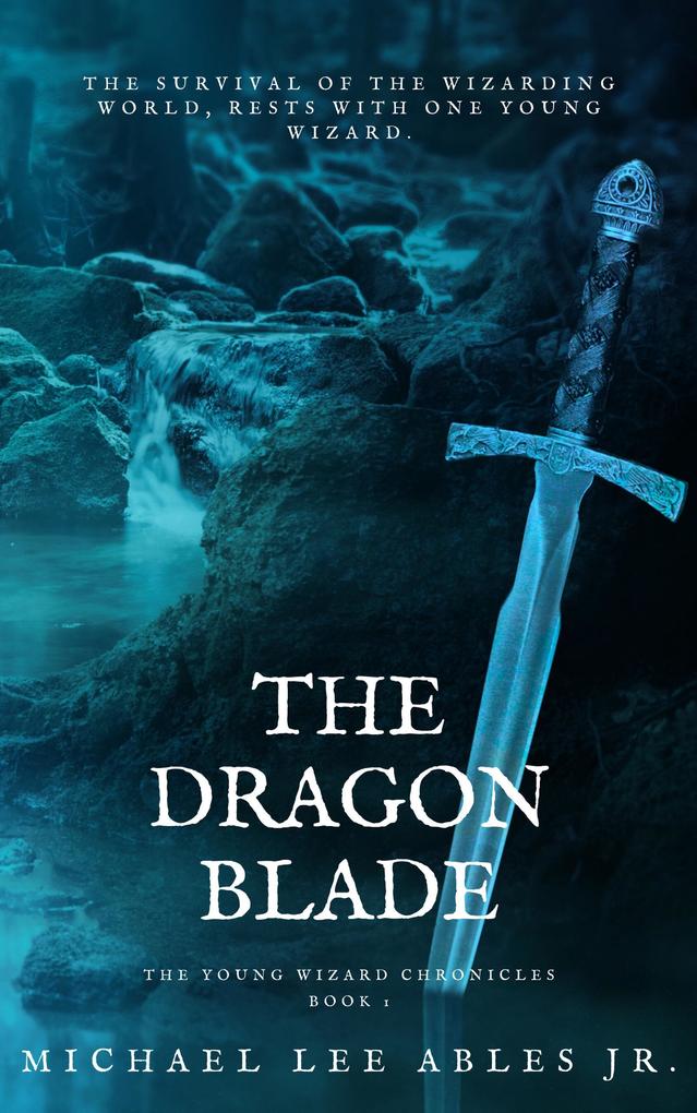 The Dragon Blade (The Young Wizard Chronicles #1)