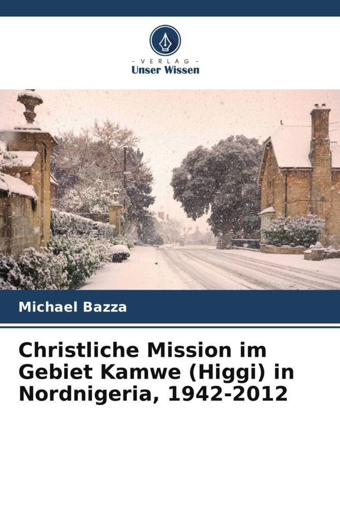 Christliche Mission im Gebiet Kamwe (Higgi) in Nordnigeria 1942-2012